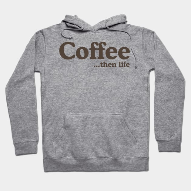 Coffee then life Hoodie by Blister